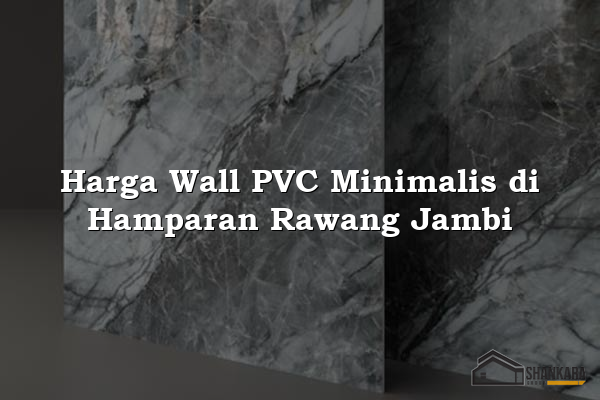 Harga Wall PVC Minimalis di Hamparan Rawang Jambi