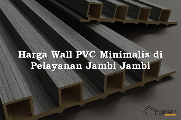 Harga Wall PVC Minimalis di Pelayanan Jambi Jambi
