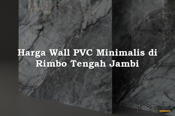 Harga Wall PVC Minimalis di Rimbo Tengah Jambi