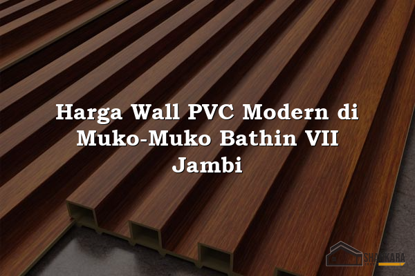 Harga Wall PVC Modern di Muko-Muko Bathin VII Jambi