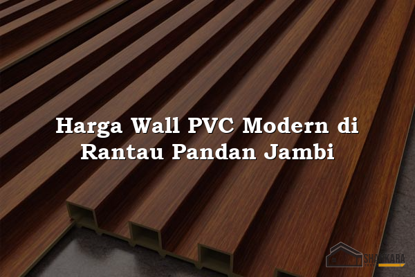 Harga Wall PVC Modern di Rantau Pandan Jambi