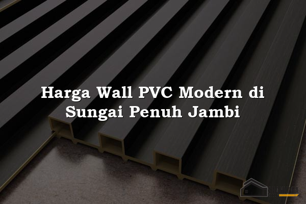 Harga Wall PVC Modern di Sungai Penuh Jambi