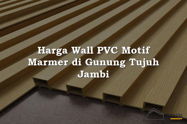 Harga Wall PVC Motif Marmer di Gunung Tujuh Jambi