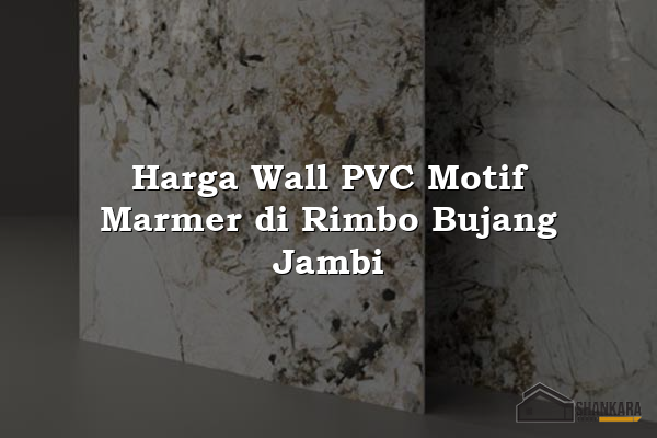 Harga Wall PVC Motif Marmer di Rimbo Bujang Jambi