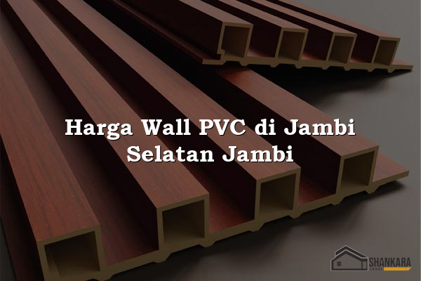 Harga Wall PVC di Jambi Selatan Jambi