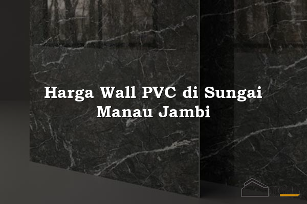 Harga Wall PVC di Sungai Manau Jambi