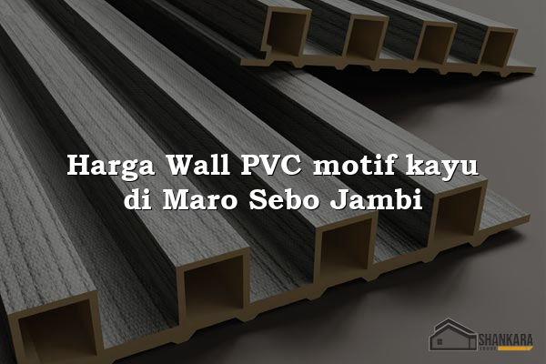 Harga Wall PVC motif kayu di Maro Sebo Jambi
