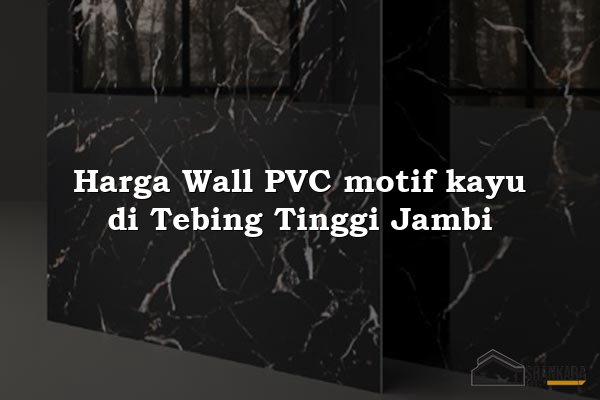 Harga Wall PVC motif kayu di Tebing Tinggi Jambi