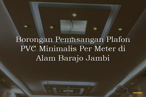 Borongan Pemasangan Plafon PVC Minimalis Per Meter di Alam Barajo Jambi