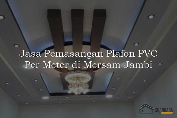 Jasa Pemasangan Plafon PVC Per Meter di Mersam Jambi