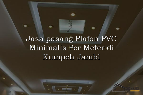 Jasa pasang Plafon PVC Minimalis Per Meter di Kumpeh Jambi