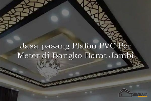 Jasa pasang Plafon PVC Per Meter di Bangko Barat Jambi