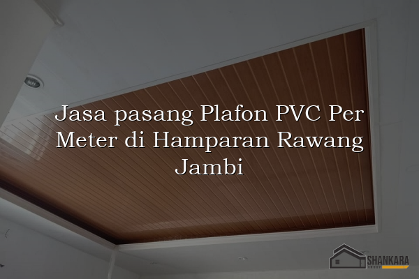 Jasa pasang Plafon PVC Per Meter di Hamparan Rawang Jambi