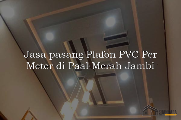 Jasa pasang Plafon PVC Per Meter di Paal Merah Jambi