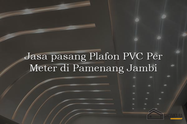 Jasa pasang Plafon PVC Per Meter di Pamenang Jambi