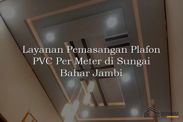 Layanan Pemasangan Plafon PVC Per Meter di Sungai Bahar Jambi