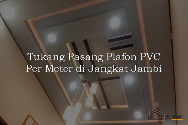 Tukang Pasang Plafon PVC Per Meter di Jangkat Jambi