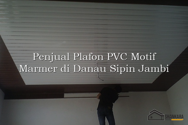 Penjual Plafon PVC Motif Marmer di Danau Sipin Jambi