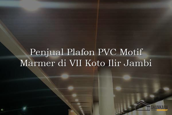 Penjual Plafon PVC Motif Marmer di VII Koto Ilir Jambi