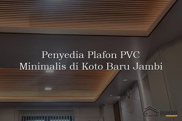 Penyedia Plafon PVC Minimalis di Koto Baru Jambi