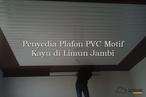 Penyedia Plafon PVC Motif Kayu di Limun Jambi