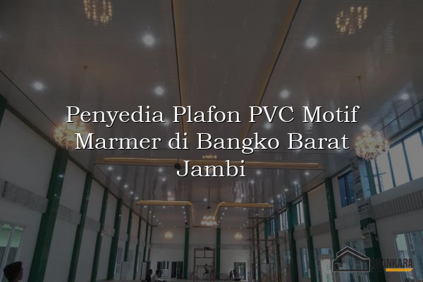 Penyedia Plafon PVC Motif Marmer di Bangko Barat Jambi