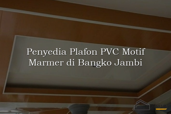 Penyedia Plafon PVC Motif Marmer di Bangko Jambi