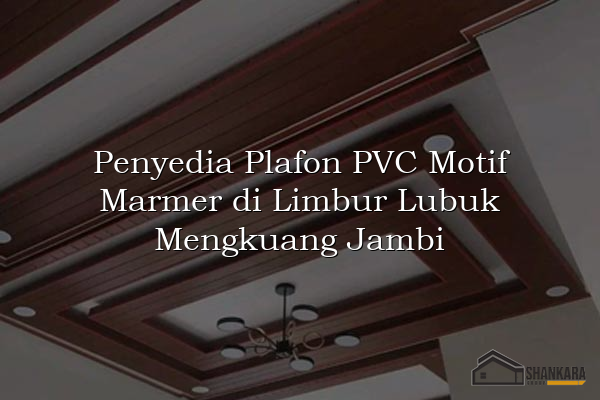 Penyedia Plafon PVC Motif Marmer di Limbur Lubuk Mengkuang Jambi