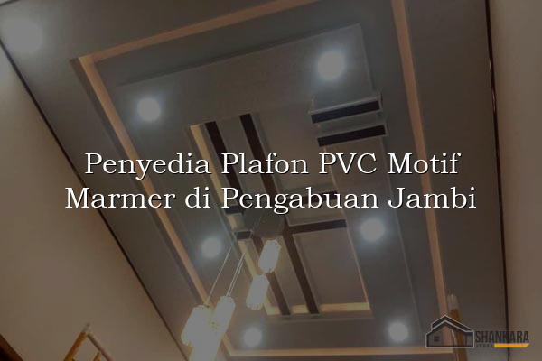 Penyedia Plafon PVC Motif Marmer di Pengabuan Jambi