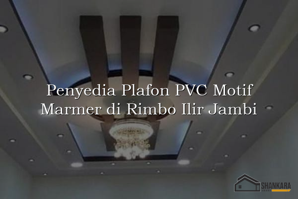 Penyedia Plafon PVC Motif Marmer di Rimbo Ilir Jambi