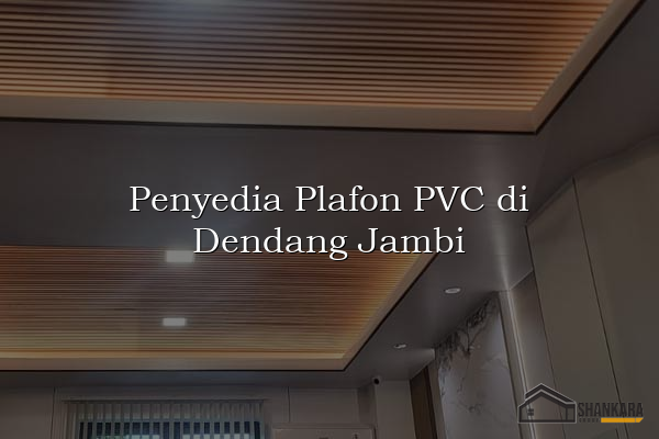 Penyedia Plafon PVC di Dendang Jambi