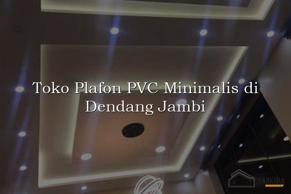 Toko Plafon PVC Minimalis di Dendang Jambi