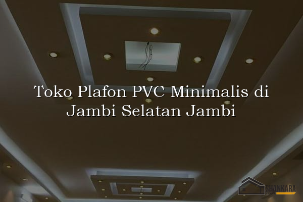 Toko Plafon PVC Minimalis di Jambi Selatan Jambi