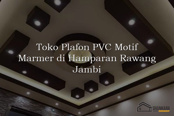 Toko Plafon PVC Motif Marmer di Hamparan Rawang Jambi
