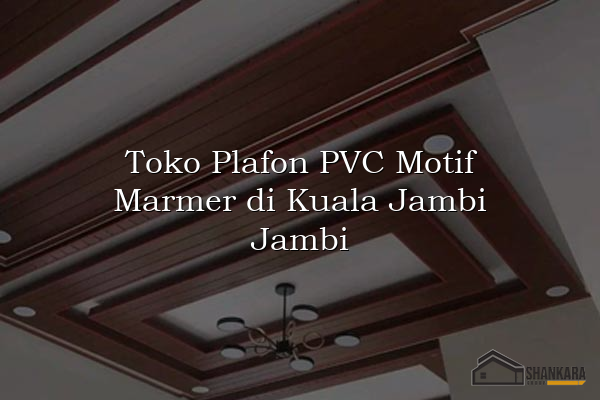 Toko Plafon PVC Motif Marmer di Kuala Jambi Jambi