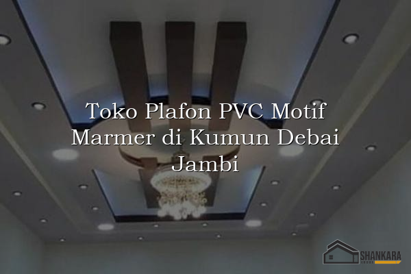 Toko Plafon PVC Motif Marmer di Kumun Debai Jambi