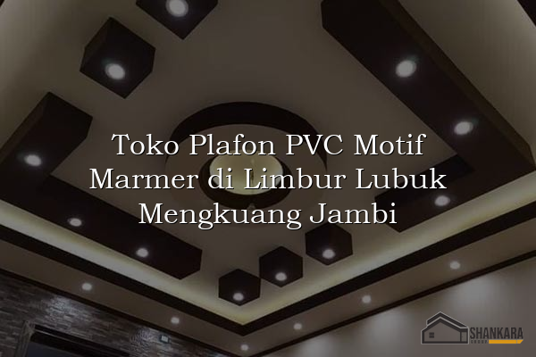 Toko Plafon PVC Motif Marmer di Limbur Lubuk Mengkuang Jambi