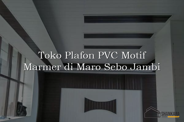 Toko Plafon PVC Motif Marmer di Maro Sebo Jambi