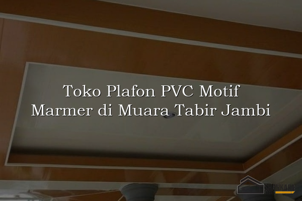 Toko Plafon PVC Motif Marmer di Muara Tabir Jambi