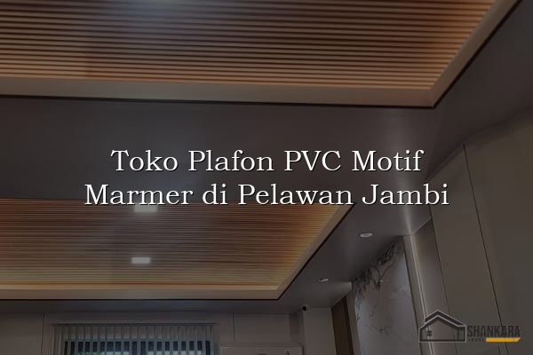 Toko Plafon PVC Motif Marmer di Pelawan Jambi