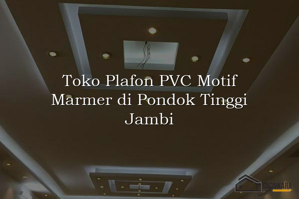 Toko Plafon PVC Motif Marmer di Pondok Tinggi Jambi