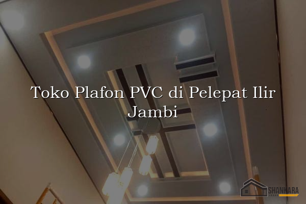Toko Plafon PVC di Pelepat Ilir Jambi