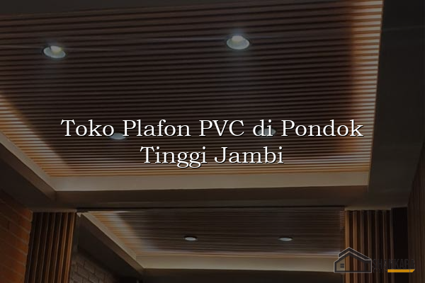Toko Plafon PVC di Pondok Tinggi Jambi