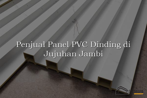 Penjual Panel PVC Dinding di Jujuhan Jambi