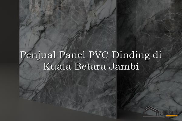 Penjual Panel PVC Dinding di Kuala Betara Jambi