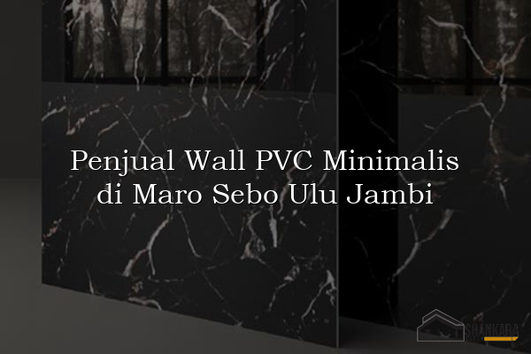 Penjual Wall PVC Minimalis di Maro Sebo Ulu Jambi