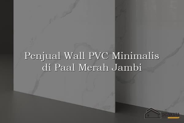 Penjual Wall PVC Minimalis di Paal Merah Jambi
