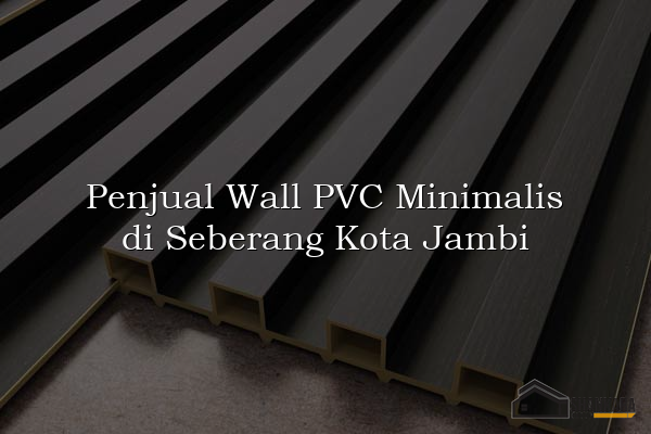 Penjual Wall PVC Minimalis di Seberang Kota Jambi