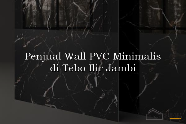 Penjual Wall PVC Minimalis di Tebo Ilir Jambi