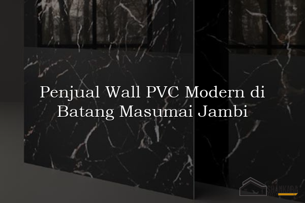 Penjual Wall PVC Modern di Batang Masumai Jambi